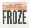 "FROZE" letterpress print