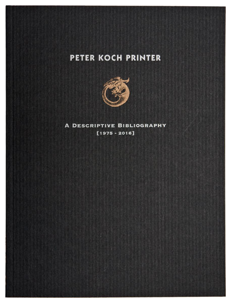 Peter Koch Printer: A Descriptive Bibliography, 1975-2016 Limited